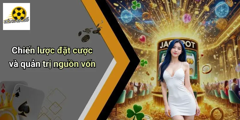 Dự Đoán Trận Cầu Tâm Điểm Hôm Nay: Soi Kèo, Chốt Tỷ Lệ Chuẩn 4 Chiến lược đặt cược và quản trị nguồn vốn