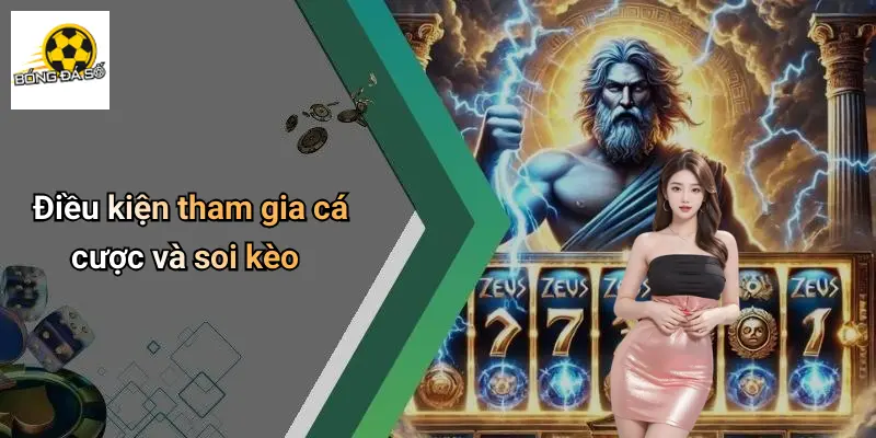 Điều Khoản Điều Kiện 3 Điều kiện tham gia cá cược và soi kèo