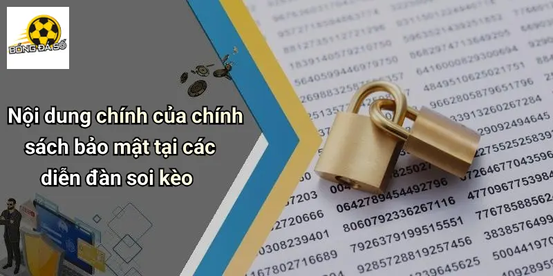Chính Sách Bảo Mật 2 Nội dung chính của chính sách bảo mật tại các diễn đàn soi kèo