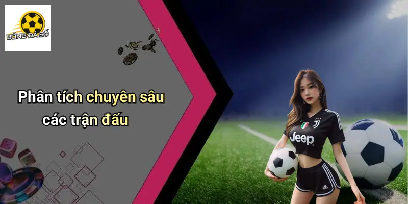 Phân tích chuyên sâu các trận đấu
