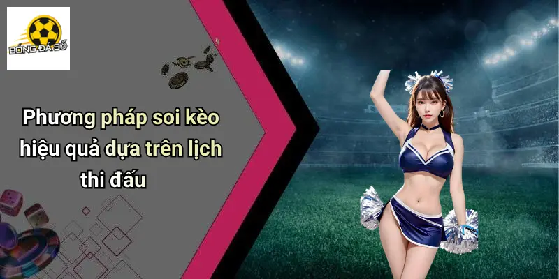 Phương pháp soi kèo hiệu quả dựa trên lịch thi đấu