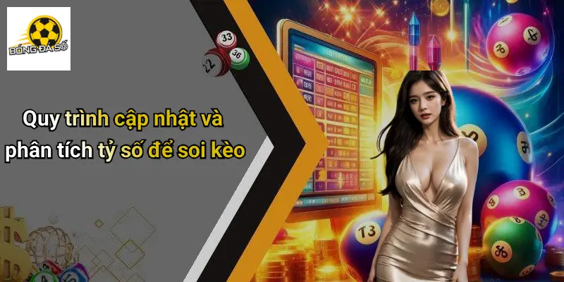 Tỷ Số Bóng Đá 2 Quy trình cập nhật và phân tích tỷ số để soi kèo