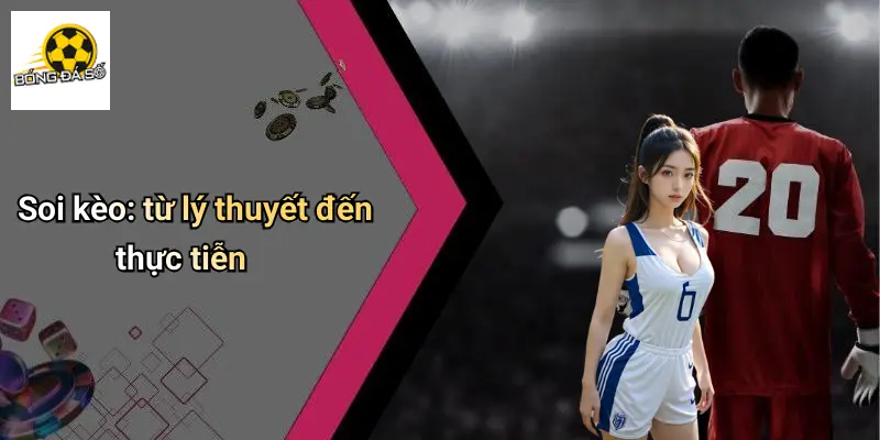 Soi kèo: từ lý thuyết đến thực tiễn