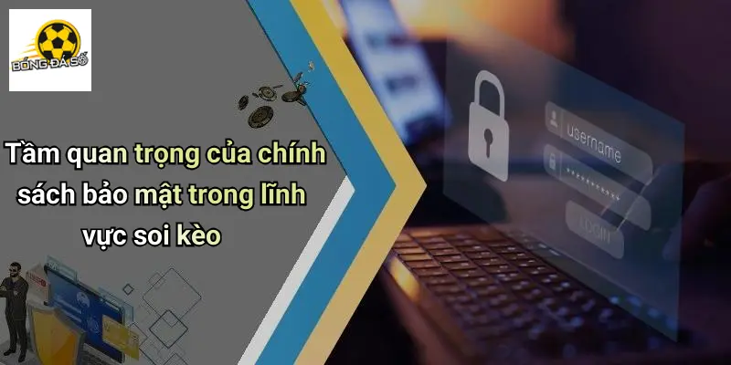 Chính Sách Bảo Mật 1 Tầm quan trọng của chính sách bảo mật trong lĩnh vực soi kèo