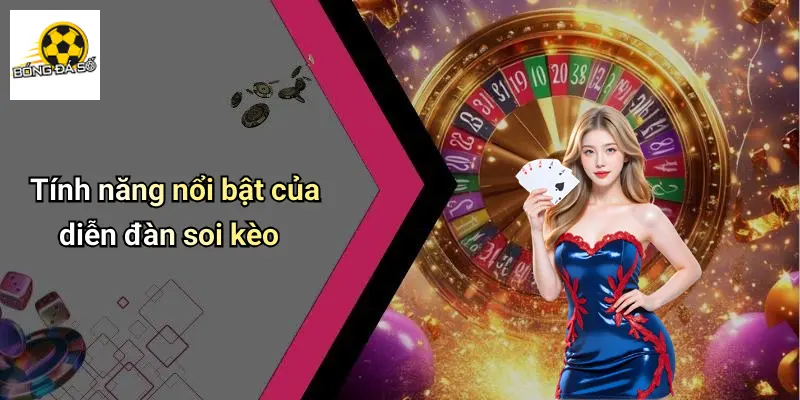Giới Thiệu 2 Tính năng nổi bật của diễn đàn soi kèo