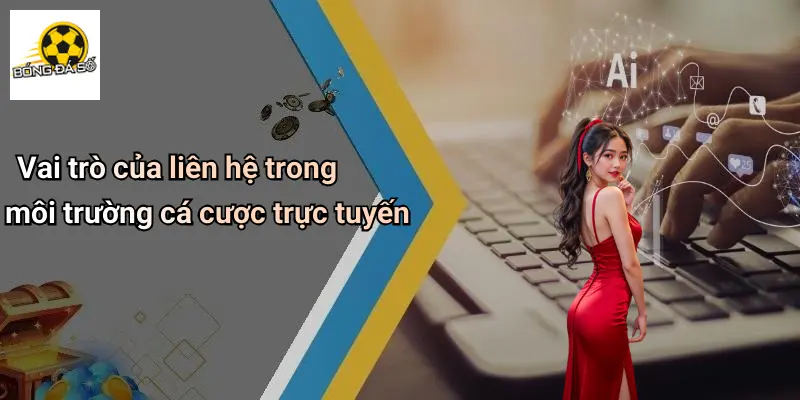Liên Hệ 1 Vai trò của liên hệ trong môi trường cá cược trực tuyến