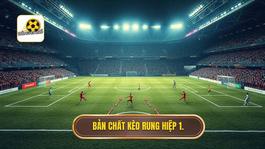 Mẹo cá cược kèo rung hiệp 1 hiệu quả: Bí quyết chiến thắng từ chuyên gia BÓNG ĐÁ SỐ 1 Hiểu bản chất của kèo rung hiệp 1