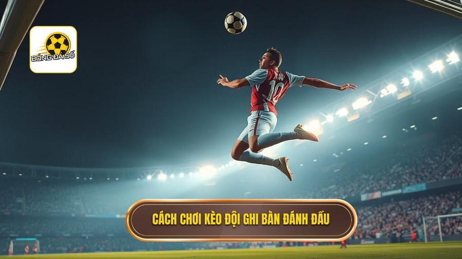 Kèo cược đội ghi bàn từ tình huống đánh đầu: Nghệ thuật phân tích và chiến thuật giành chiến thắng 1 Hiểu rõ về Kèo cược đội ghi bàn từ tình huống đánh đầu