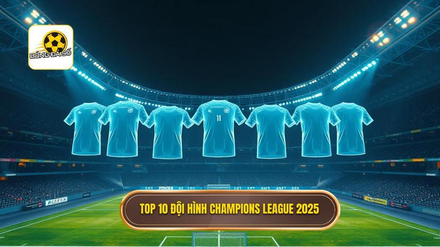Top 10 đội hình tiêu biểu Champions League 2025: Kỷ nguyên mới của những vị thần 2 Phân tích Top 10 đội hình tiêu biểu Champions League 2025 chi tiết