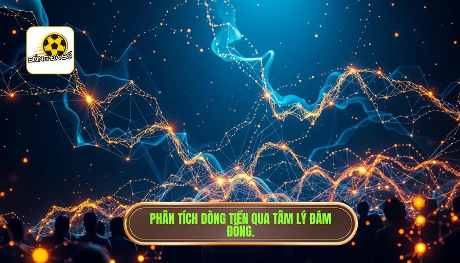 Cách nhận biết dòng tiền đổ vào cửa nào: Bí quyết soi kèo như chuyên gia 3 3. Phân tích dòng tiền qua tâm lý đám đông.
